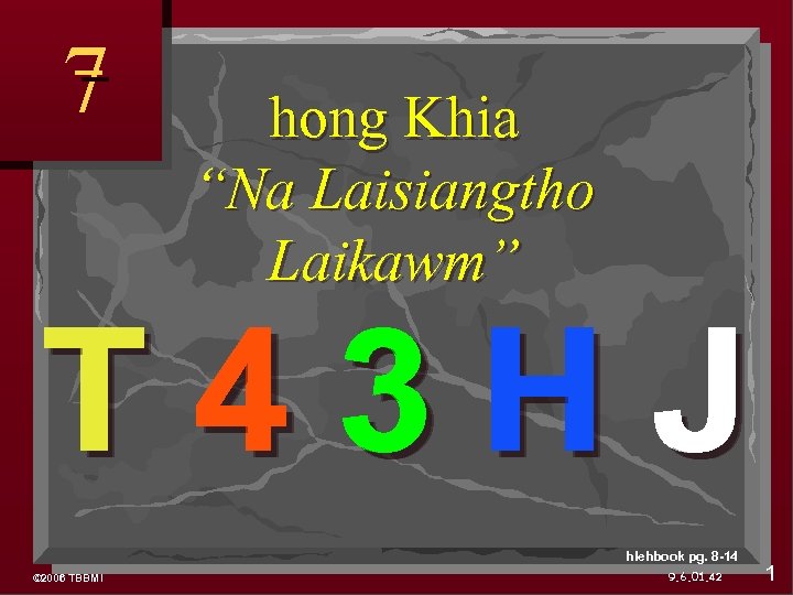 7 hong Khia “Na Laisiangtho Laikawm” T 43 HJ hlehbook pg. 8 -14 ©