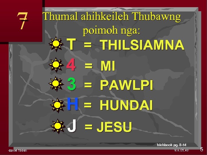7 Thumal ahihkeileh Thubawng poimoh nga: T = THILSIAMNA 4 = MI 3 =