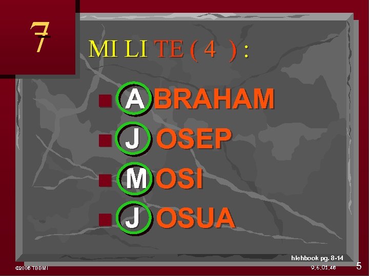 7 MI LI TE ( 4 ) : A BRAHAM J OSEP M OSI