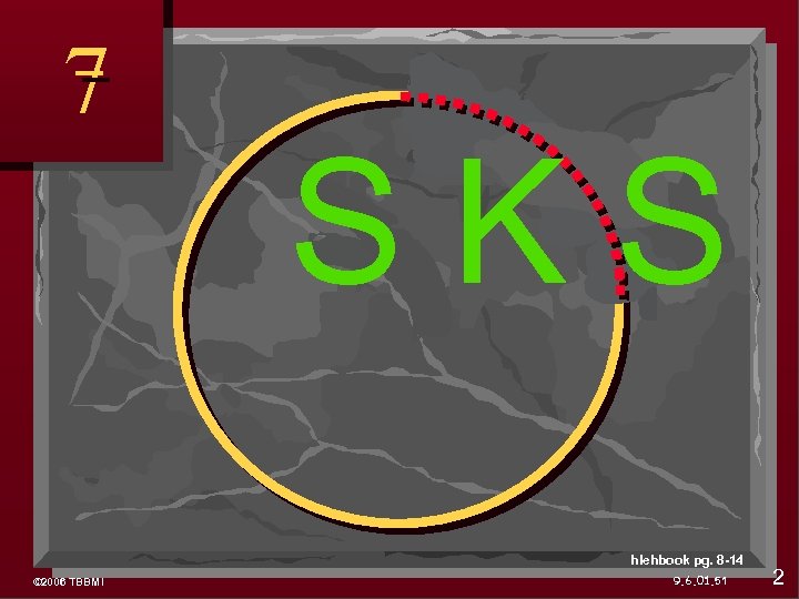 7 SKS hlehbook pg. 8 -14 © 2006 TBBMI 9. 6. 01. 51 2