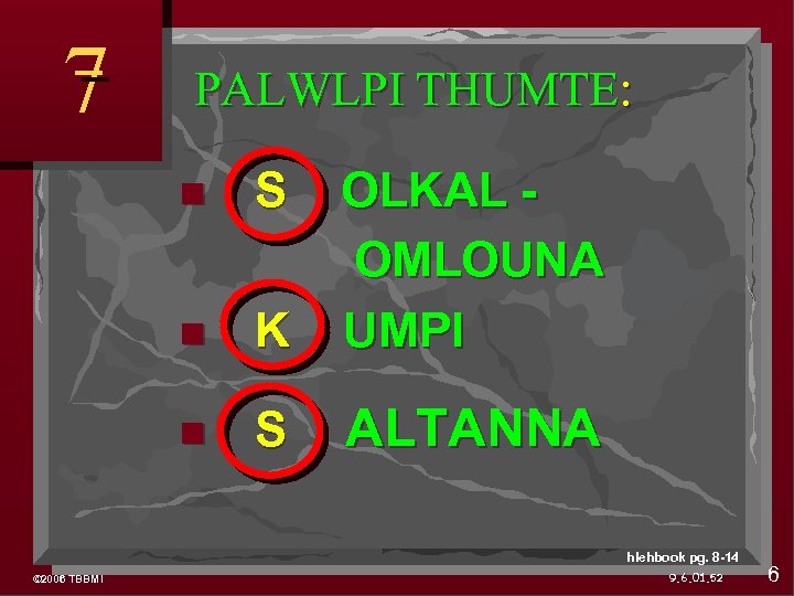 7 PALWLPI THUMTE: S K OLKAL OMLOUNA UMPI S ALTANNA hlehbook pg. 8 -14