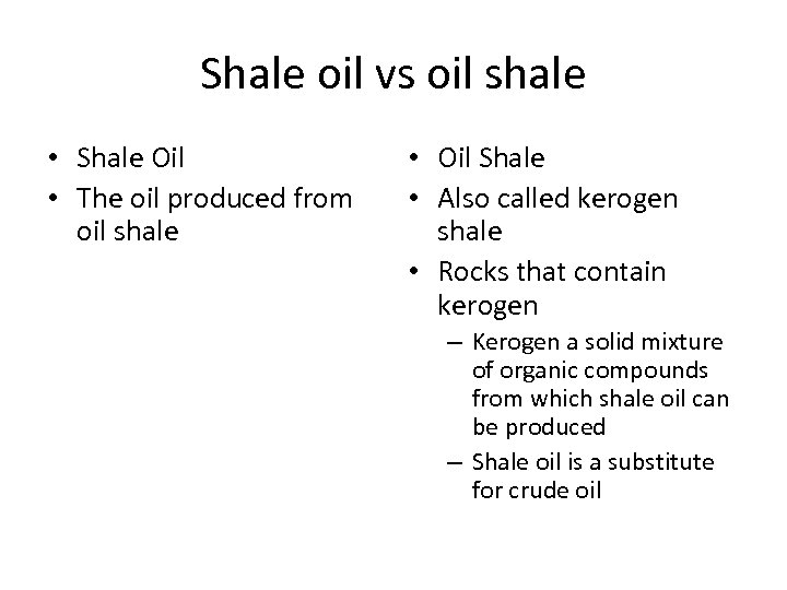 Shale oil vs oil shale • Shale Oil • The oil produced from oil