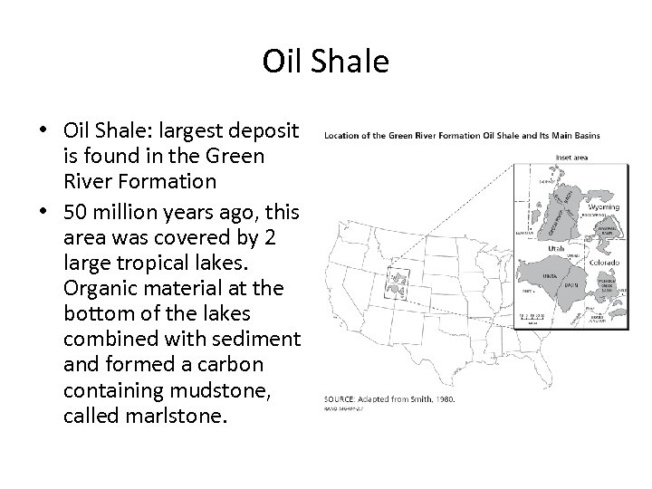 Oil Shale • Oil Shale: largest deposit is found in the Green River Formation