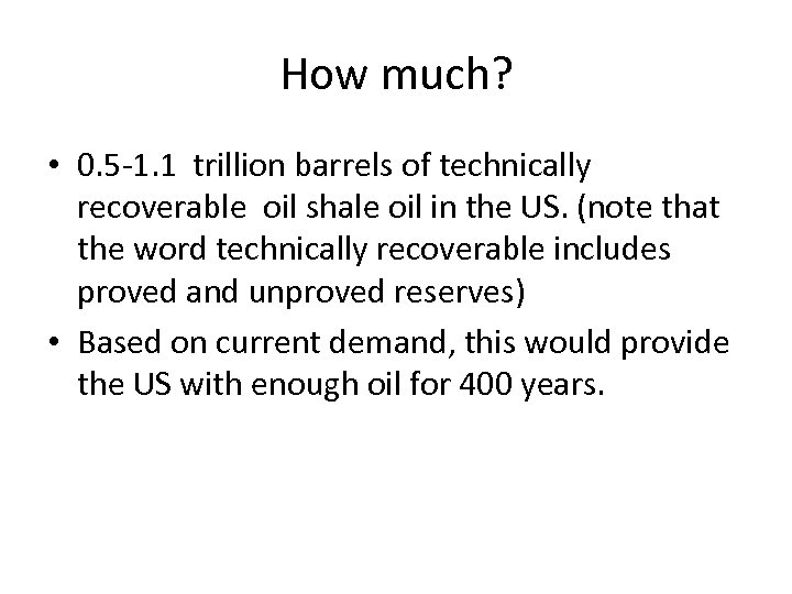 How much? • 0. 5 -1. 1 trillion barrels of technically recoverable oil shale