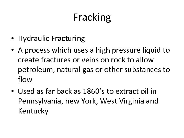 Fracking • Hydraulic Fracturing • A process which uses a high pressure liquid to