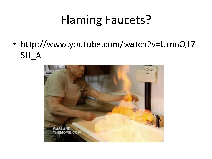 Flaming Faucets? • http: //www. youtube. com/watch? v=Urnn. Q 17 SH_A 