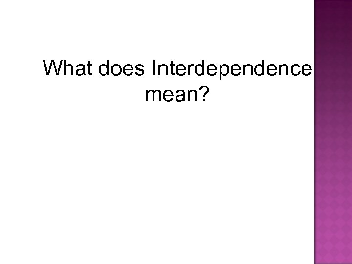 What does Interdependence mean? 