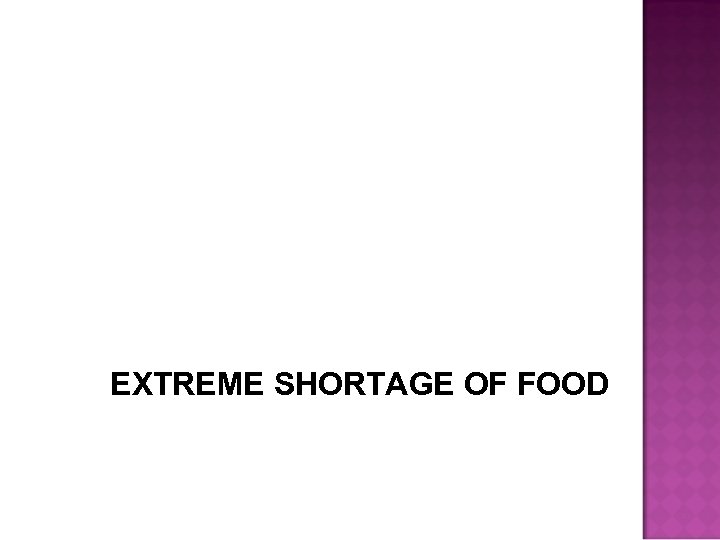 EXTREME SHORTAGE OF FOOD 