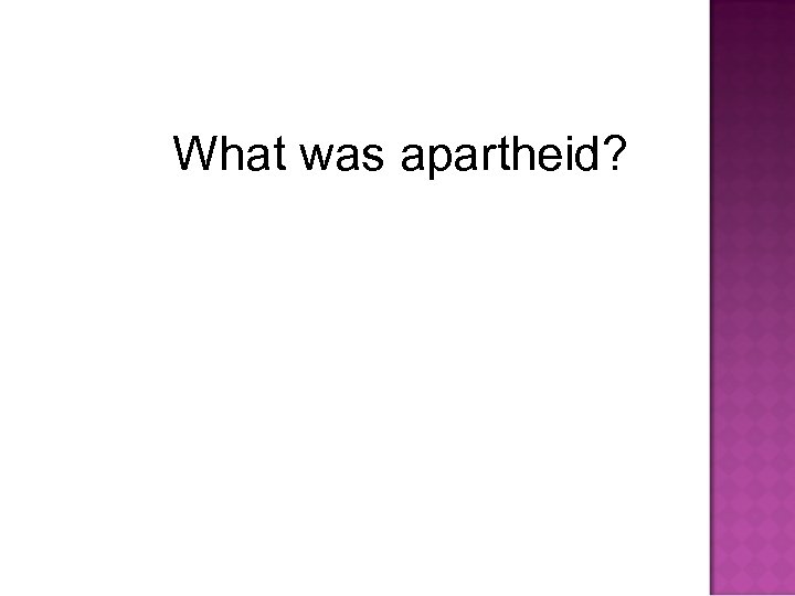 What was apartheid? 