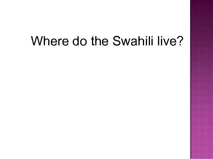 Where do the Swahili live? 