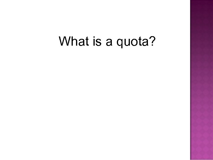 What is a quota? 