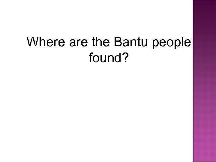 Where are the Bantu people found? 
