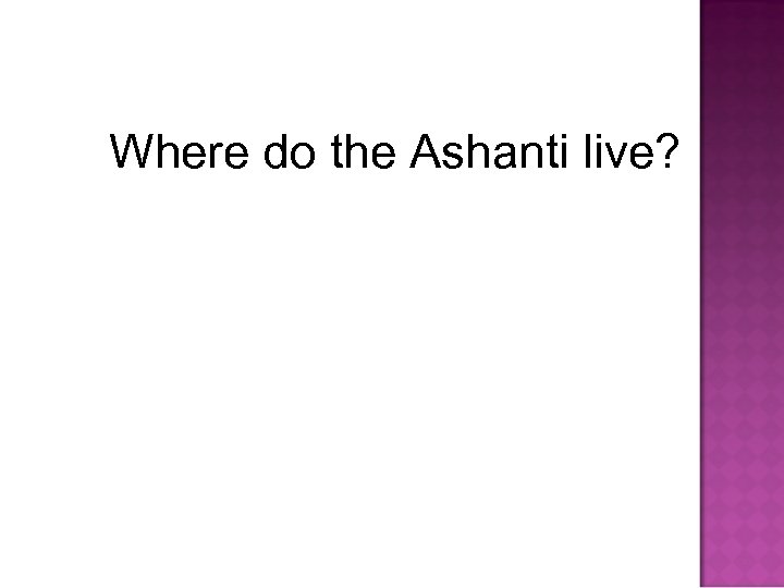 Where do the Ashanti live? 