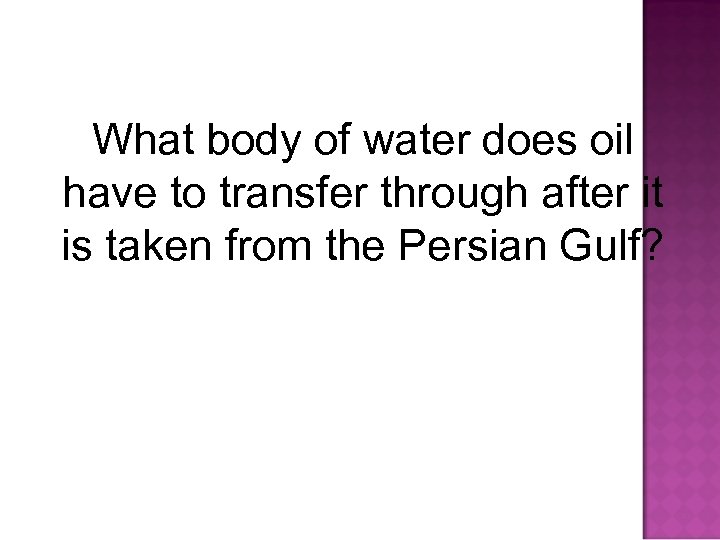 What body of water does oil have to transfer through after it is taken