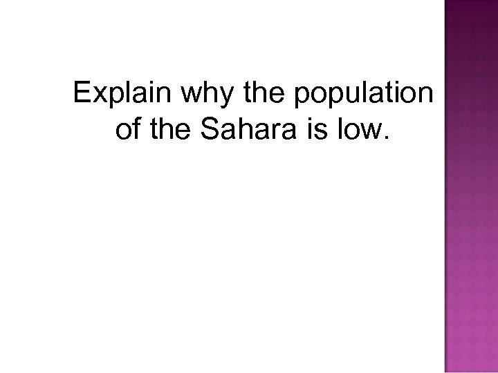 Explain why the population of the Sahara is low. 