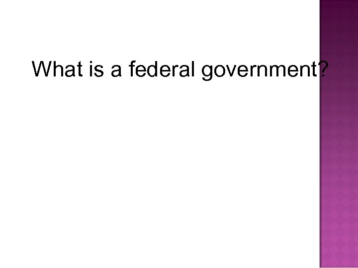 What is a federal government? 