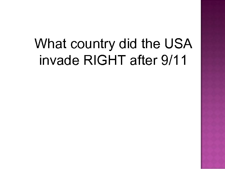 What country did the USA invade RIGHT after 9/11 