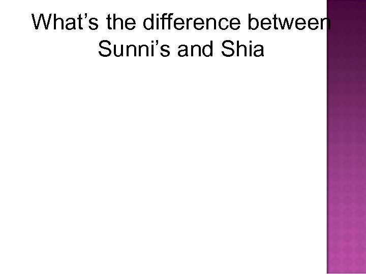 What’s the difference between Sunni’s and Shia 
