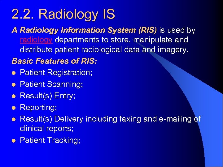 2. 2. Radiology IS A Radiology Information System (RIS) is used by radiology departments