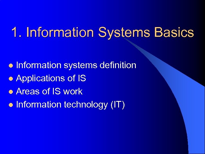 1. Information Systems Basics Information systems definition l Applications of IS l Areas of