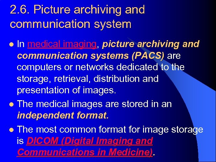 2. 6. Picture archiving and communication system In medical imaging, picture archiving and communication