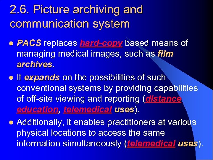 2. 6. Picture archiving and communication system l l l PACS replaces hard-copy based