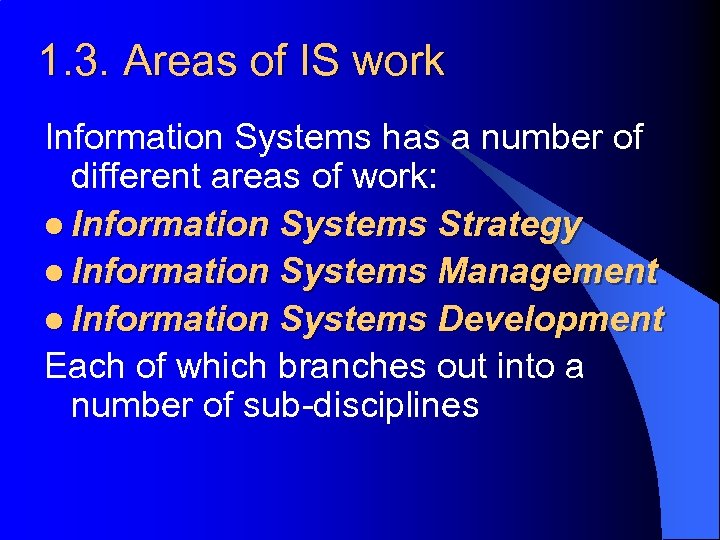 1. 3. Areas of IS work Information Systems has a number of different areas