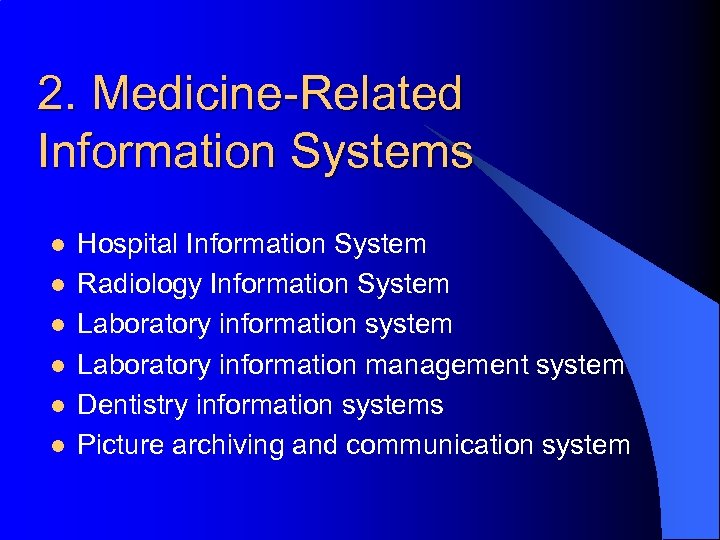 2. Medicine-Related Information Systems l l l Hospital Information System Radiology Information System Laboratory