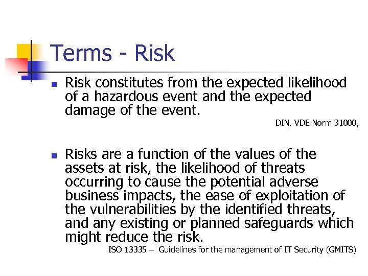 Terms - Risk n Risk constitutes from the expected likelihood of a hazardous event