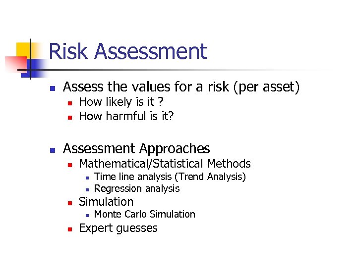 Risk Assessment n Assess the values for a risk (per asset) n n n