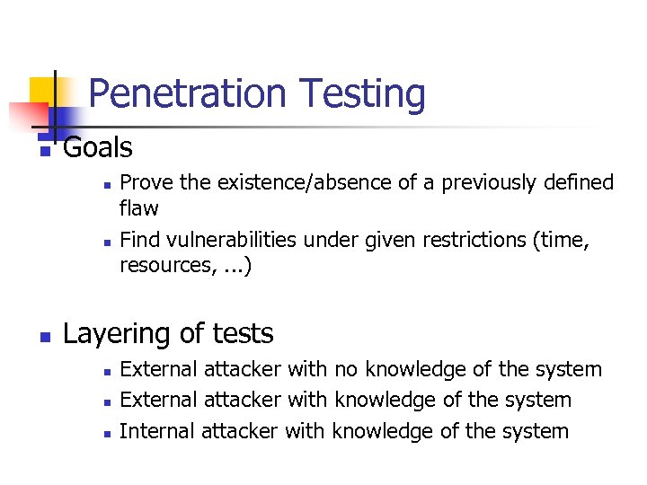 Penetration Testing n Goals n n n Prove the existence/absence of a previously defined