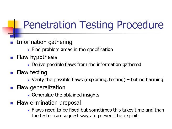 Penetration Testing Procedure n Information gathering n n Flaw hypothesis n n Verify the