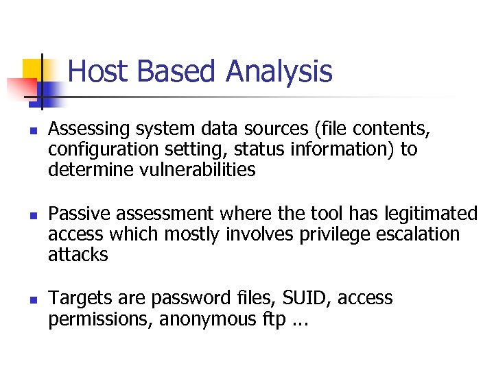 Host Based Analysis n n n Assessing system data sources (file contents, configuration setting,