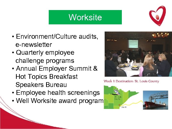 Worksite • Environment/Culture audits, e-newsletter • Quarterly employee challenge programs • Annual Employer Summit