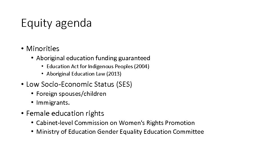 Equity agenda • Minorities • Aboriginal education funding guaranteed • Education Act for Indigenous