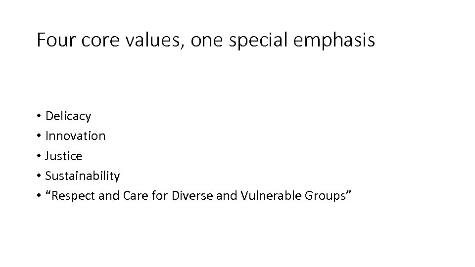Four core values, one special emphasis • Delicacy • Innovation • Justice • Sustainability