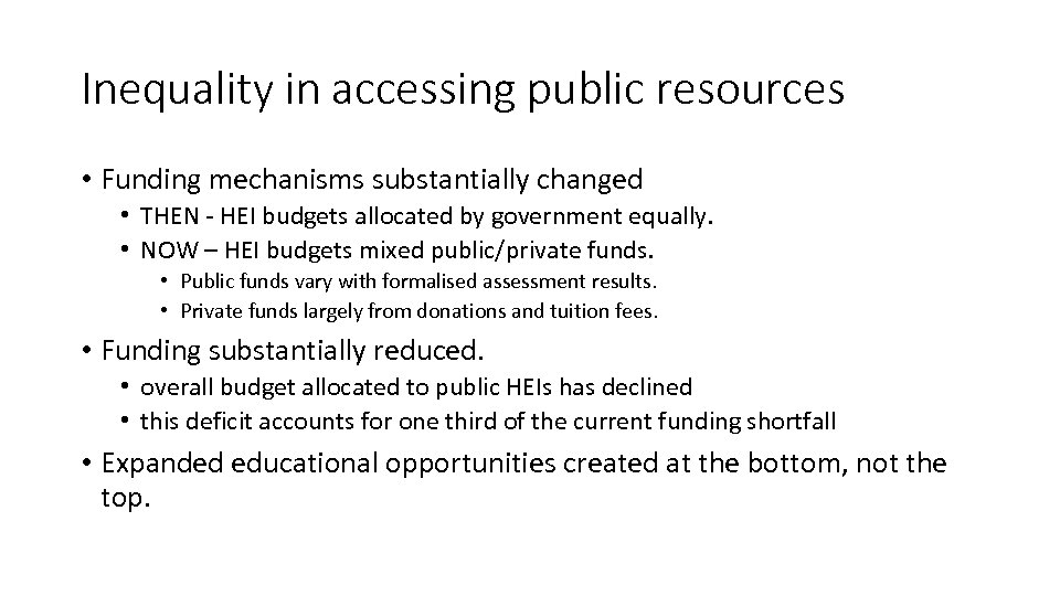 Inequality in accessing public resources • Funding mechanisms substantially changed • THEN - HEI