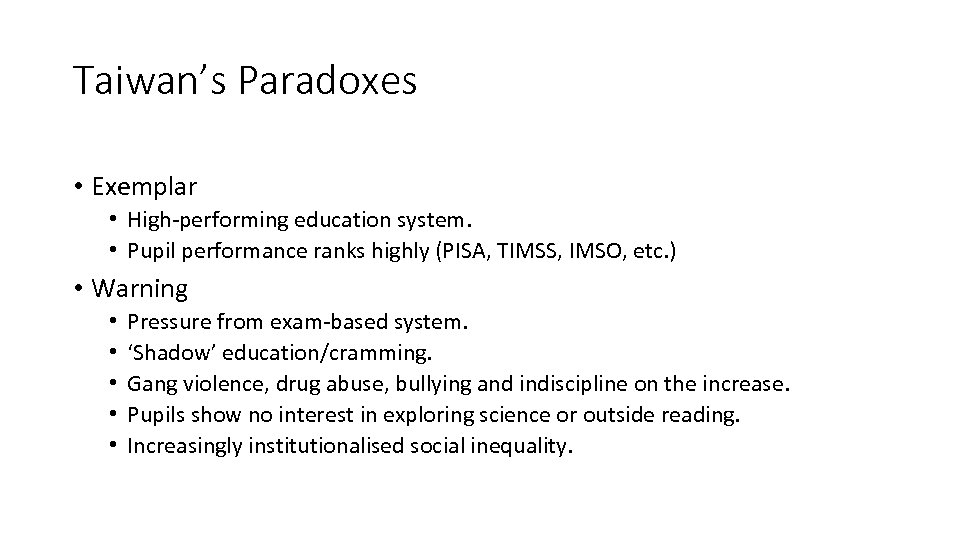 Taiwan’s Paradoxes • Exemplar • High-performing education system. • Pupil performance ranks highly (PISA,