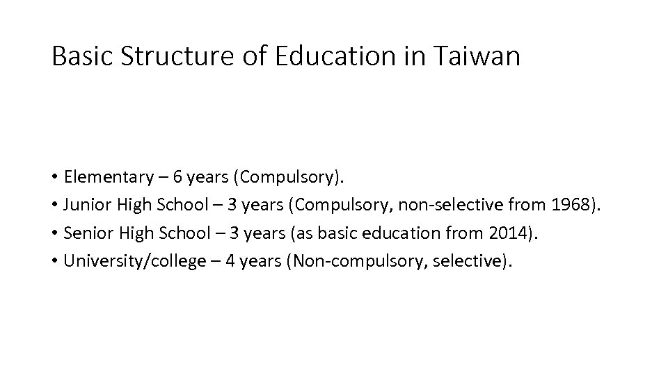 Basic Structure of Education in Taiwan • Elementary – 6 years (Compulsory). • Junior