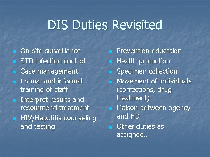 DIS Duties Revisited n n n On-site surveillance STD infection control Case management Formal