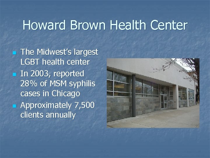 Howard Brown Health Center n n n The Midwest’s largest LGBT health center In