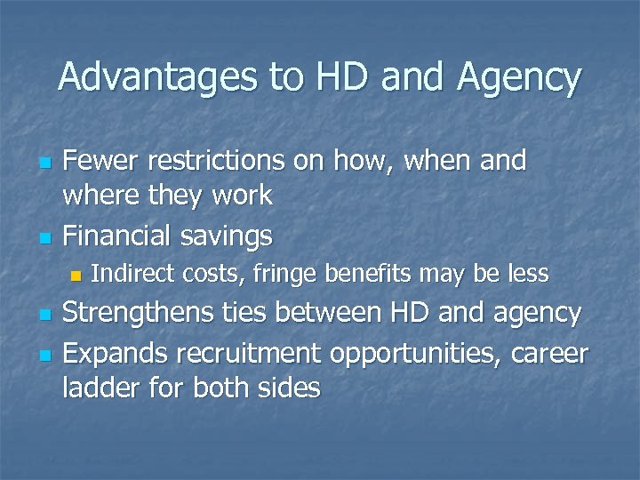 Advantages to HD and Agency n n Fewer restrictions on how, when and where