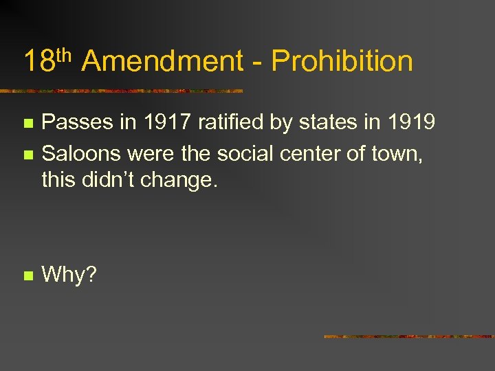 18 th Amendment - Prohibition n Passes in 1917 ratified by states in 1919