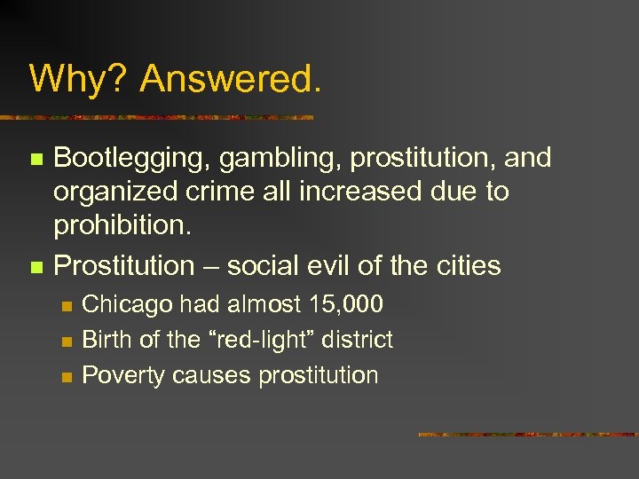 Why? Answered. n n Bootlegging, gambling, prostitution, and organized crime all increased due to