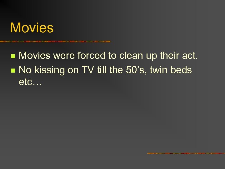 Movies n n Movies were forced to clean up their act. No kissing on