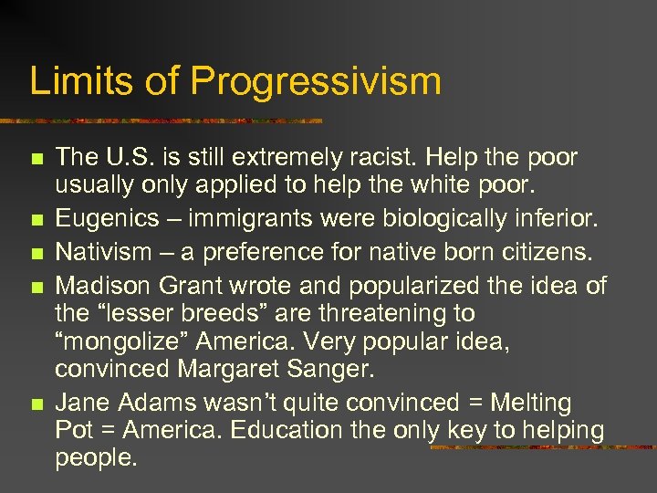 Limits of Progressivism n n n The U. S. is still extremely racist. Help
