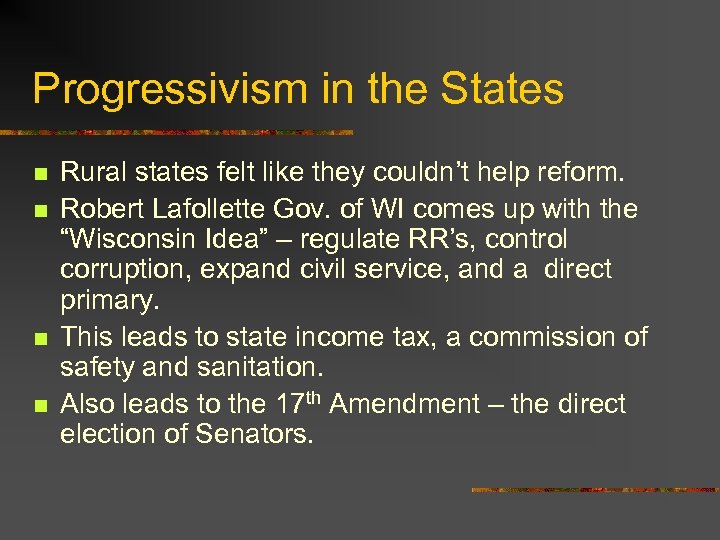 Progressivism in the States n n Rural states felt like they couldn’t help reform.
