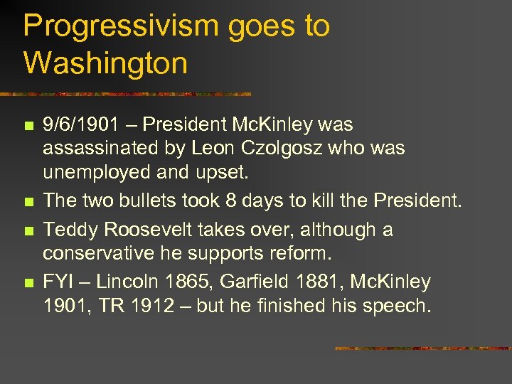 Progressivism goes to Washington n n 9/6/1901 – President Mc. Kinley was assassinated by