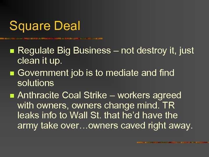 Square Deal n n n Regulate Big Business – not destroy it, just clean