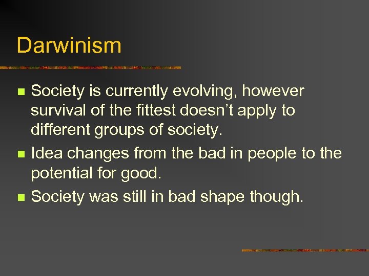 Darwinism n n n Society is currently evolving, however survival of the fittest doesn’t